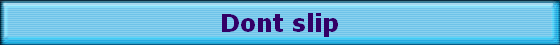 Dont slip