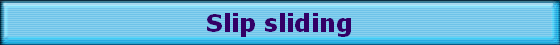 Slip sliding